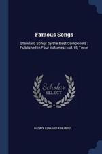 Famous Songs: Standard Songs by the Best Composers: Published in Four Volumes: Vol. III, Tenor