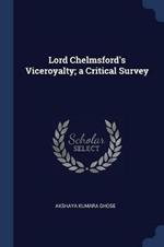 Lord Chelmsford's Viceroyalty; A Critical Survey