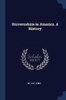 Universalism in America. a History