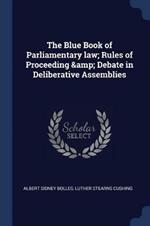 The Blue Book of Parliamentary Law; Rules of Proceeding & Debate in Deliberative Assemblies