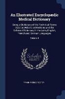 An Illustrated Encyclopaedic Medical Dictionary: Being a Dictionary of the Technical Terms Used by Writers on Medicine and the Collateral Sciences, in the Latin, English, French and German Languages; Volume 4