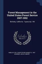 Forest Management in the United States Forest Service 1907-1952: Berkeley, California: Typescript, 196