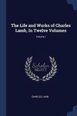 The Life and Works of Charles Lamb, in Twelve Volumes; Volume I