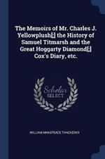 The Memoirs of Mr. Charles J. Yellowplush[;] the History of Samuel Titmarsh and the Great Hoggarty Diamond[;] Cox's Diary, Etc.