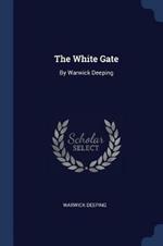 The White Gate: By Warwick Deeping