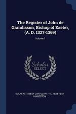 The Register of John de Grandisson, Bishop of Exeter, (A. D. 1327-1369); Volume 1