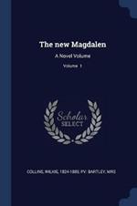 The New Magdalen: A Novel Volume; Volume 1