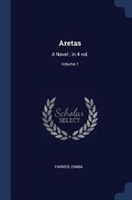 Aretas: A Novel; In 4 Vol.; Volume 1