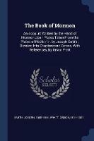 The Book of Mormon: An Account Written by the Hand of Mormon Upon Plates Taken from the Plates of Nephi / Tr. by Joseph Smith; Division Into Chapters and Verses, with References, by Orson Pratt