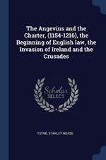 The Angevins and the Charter, (1154-1216), the Beginning of English Law, the Invasion of Ireland and the Crusades