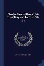 Charles Stewart Parnell; His Love Story and Political Life: V. 2