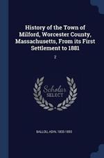 History of the Town of Milford, Worcester County, Massachusetts, from Its First Settlement to 1881: 2