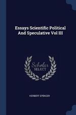 Essays Scientific Political and Speculative Vol III