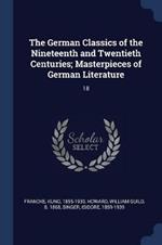 The German Classics of the Nineteenth and Twentieth Centuries; Masterpieces of German Literature: 18