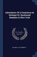 Adventures of a Greenhorn in Gotham! Or, Rawboned Rambles in New York