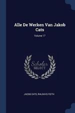 Alle de Werken Van Jakob Cats; Volume 17