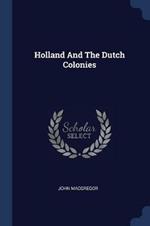 Holland and the Dutch Colonies