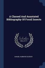 A Classed and Annotated Bibliography of Fossil Insects