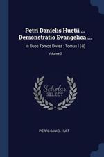 Petri Danielis Huetii ... Demonstratio Evangelica ...: In Duos Tomos Divisa: Tomus I [-II]; Volume 2