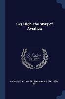 Sky High; The Story of Aviation