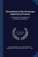 Uncertainty in the Oil and Gas Exploratory Process: A Framework for Analysis and Econometric Estimation