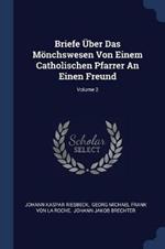 Briefe UEber Das Moenchswesen Von Einem Catholischen Pfarrer an Einen Freund; Volume 2