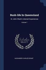 Bush-Life in Queensland: Or, John West's Colonial Experiences; Volume 1