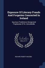 Exposure of Literary Frauds and Forgeries Concocted in Ireland: Spurious Predictions Designated Prophecies of St. Columbkille