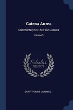 Catena Aurea: Commentary on the Four Gospels; Volume 5