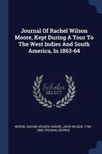 Journal of Rachel Wilson Moore, Kept During a Tour to the West Indies and South America, in 1863-64