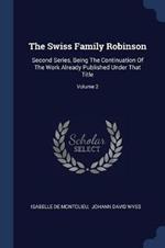 The Swiss Family Robinson: Second Series, Being the Continuation of the Work Already Published Under That Title; Volume 2