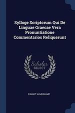 Sylloge Scriptorum Qui de Linguae Graecae Vera Pronuntiatione Commentarios Reliquerunt