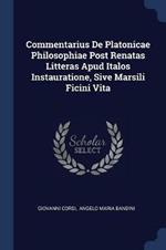 Commentarius de Platonicae Philosophiae Post Renatas Litteras Apud Italos Instauratione, Sive Marsili Ficini Vita