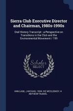 Sierra Club Executive Director and Chairman, 1980s-1990s: Oral History Transcript: A Perspective on Transitions in the Club and the Environmental Movement / 199