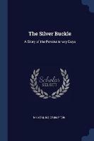 The Silver Buckle: A Story of the Revolutionary Days