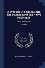 A Synopsis of Science, from the Standpoint of the Nyaya Philosophy: Hindi and English; Volume 1