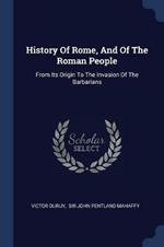 History of Rome, and of the Roman People: From Its Origin to the Invasion of the Barbarians