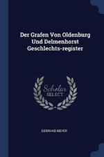 Der Grafen Von Oldenburg Und Delmenhorst Geschlechts-Register