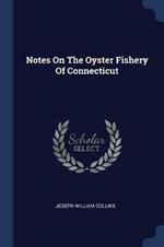 Notes on the Oyster Fishery of Connecticut