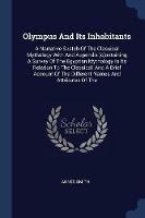 Olympus and Its Inhabitants: A Narrative Sketch of the Classical Mythology with and Appendix [c]ontaining a Survey of the Egyptian Mythology in Its Relation to the Classical, and a Brief Account of the Different Names and Attributes of the