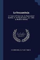 La Sonnambula: An Opera in Three Acts. as Represented by Mme. H. Sontag at Niblo's, Jan. 1853. [authorized Edition]