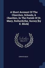 A Short Account of the Churches, Schools, & Charities, in the Parish of St. Mary, Rotherhithe, Surrey [by E. Blick]