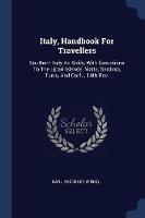 Italy, Handbook for Travellers: Southern Italy Ad Sicily, with Excursions to the Lipari Islands, Malta, Sardinia, Tunis, and Corfu. 14th Rev.; Edition 1903