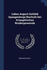 Leben August Gottlieb Spangenbergs Bischofs Der Evangelischen Br dergemeinde