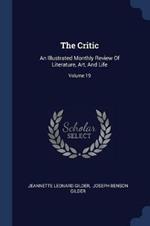 The Critic: An Illustrated Monthly Review of Literature, Art, and Life; Volume 19