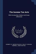 The Income Tax Acts: With Introduction, Notes, and Cross-References