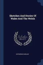 Sketches and Stories of Wales and the Welsh