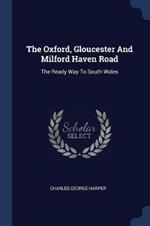 The Oxford, Gloucester and Milford Haven Road: The Ready Way to South Wales