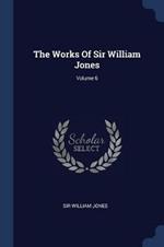 The Works of Sir William Jones; Volume 6