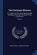 The Fortunate Mistress: Or, a History of the Life of Mademoiselle de Beleau, Known by the Name of the Lady Roxana; Volume 2